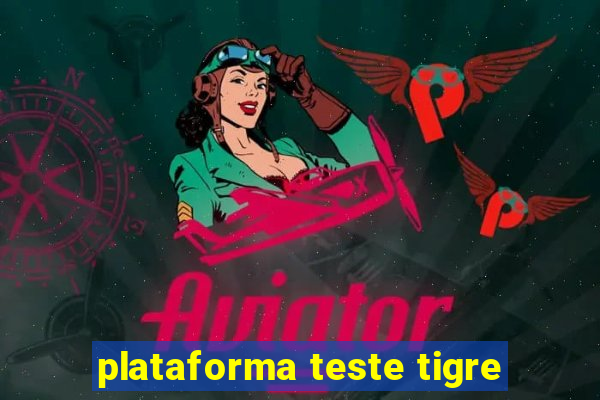 plataforma teste tigre